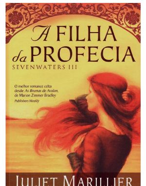 [Sevenwaters 03] • A Filha da Profecia